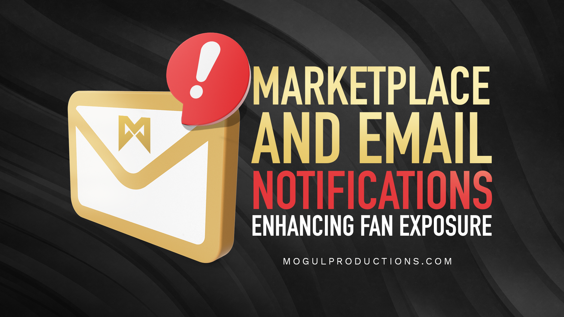 Mogul Productions - Marketplace and Email Notifications, Enhancing Fan Exposure