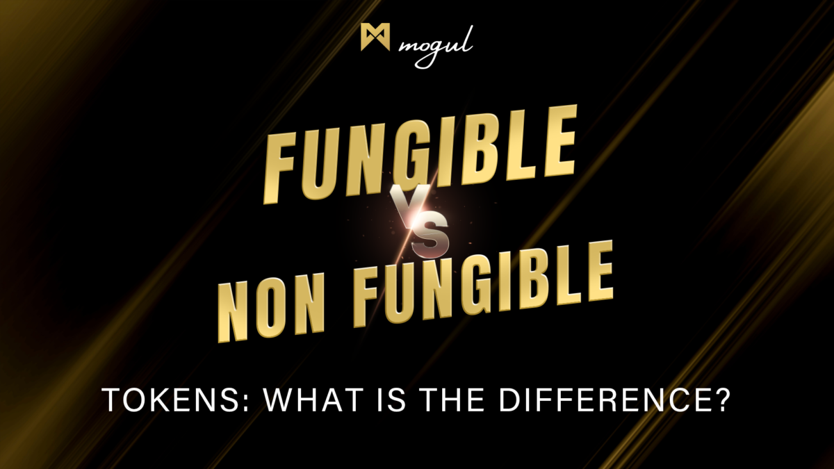 Mogul Productions - Fungible Vs. Non Fungible Tokens